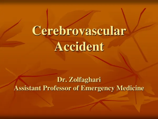 Cerebrovascular Accident Dr. Zolfaghari Assistant Professor of Emergency Medicine
