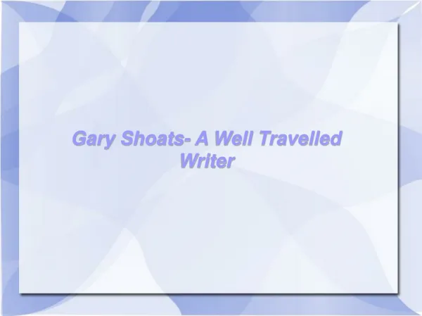 Gary Shoats- A Well Travelled Writer