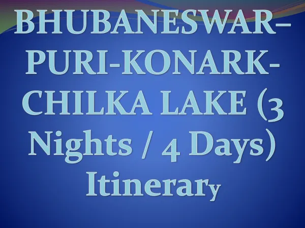 Bhubaneswar Konark Puri Chilka (3 Nights / 4 Days) Itinerary