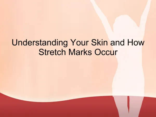 Understanding Your Skin and How Stretch Marks Occur