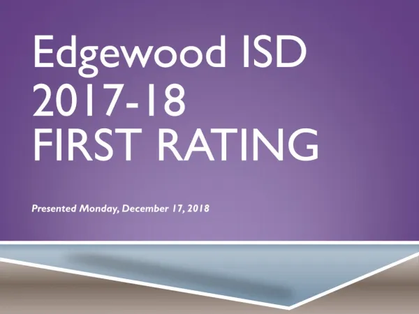 Edgewood ISD 2017-18 FIRST RATING Presented Monday, December 17, 2018