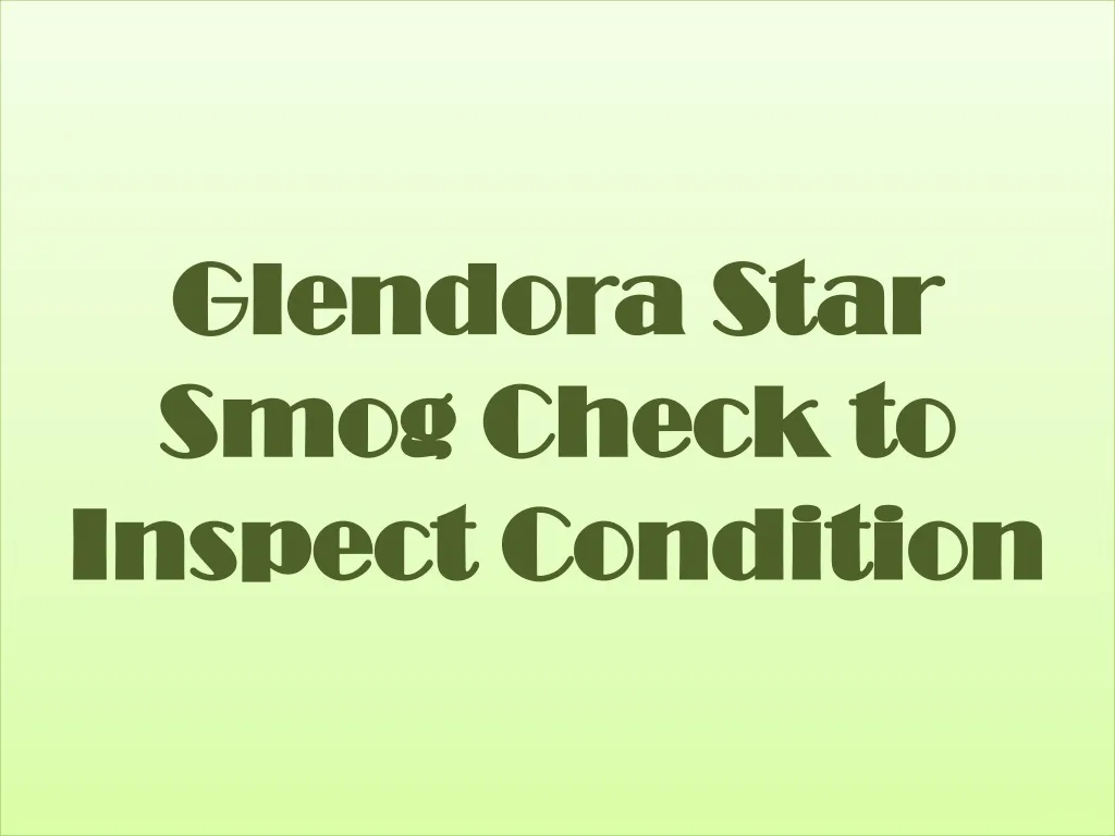 glendora star smog check to inspect condition