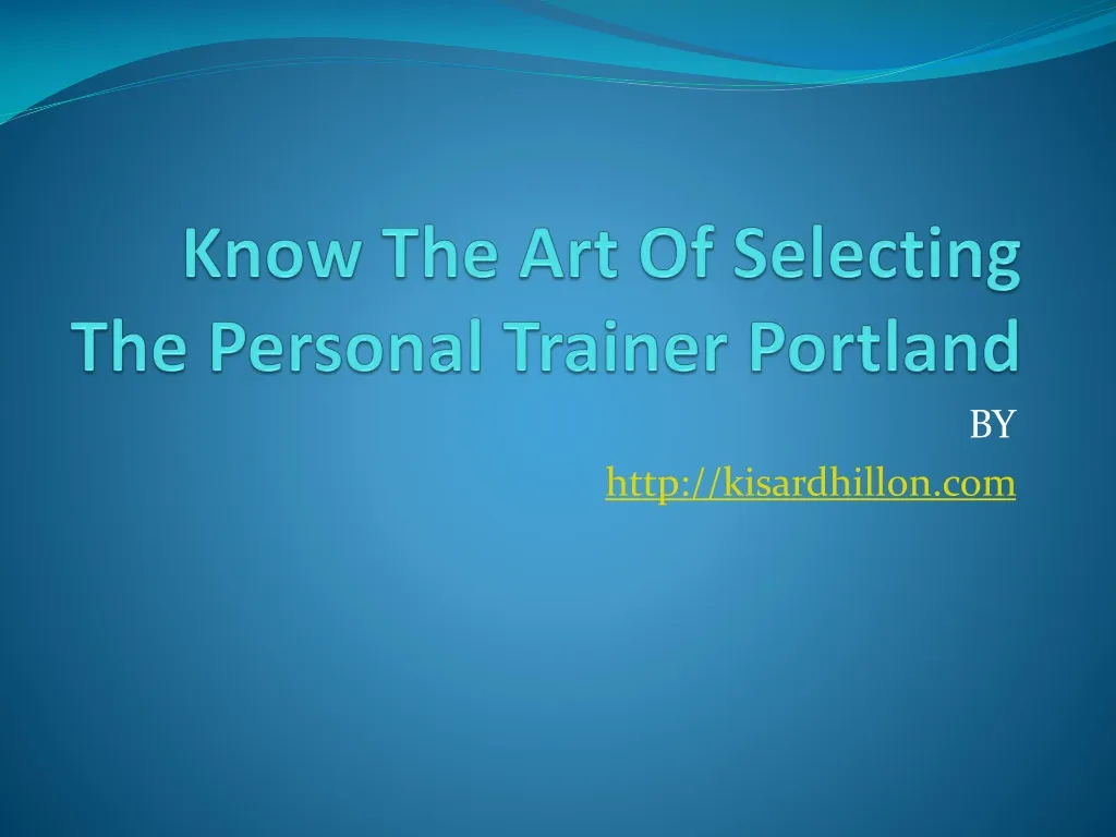 know the art of selecting the personal trainer portland