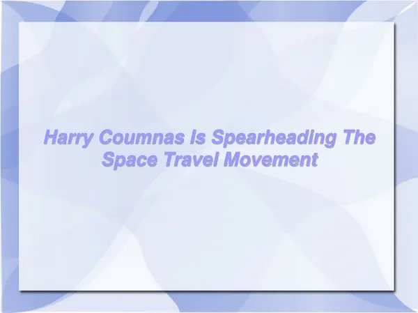 Harry Coumnas Is Spearheading The Space Travel Movement