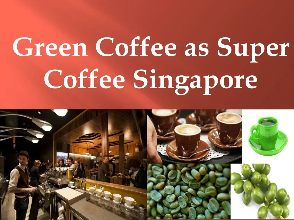 green coffee as super coffee singapore