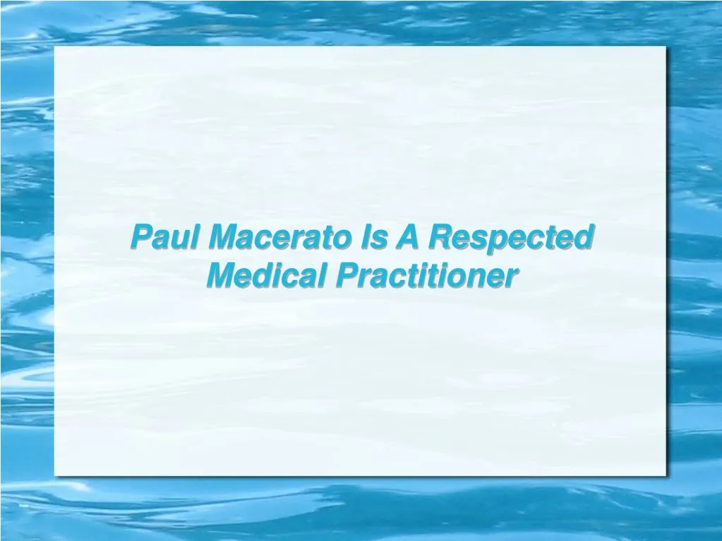 paul macerato is a respected medical practitioner