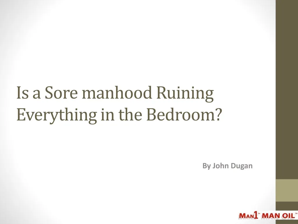 is a sore manhood ruining everything in the bedroom