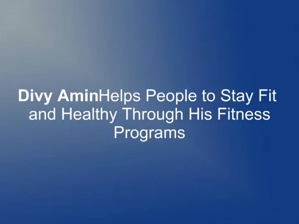 Divy Amin Helps People to Stay Fit and Healthy