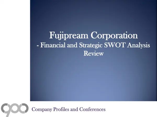 Fujipream Corporation - Financial and Strategic SWOT Analysi