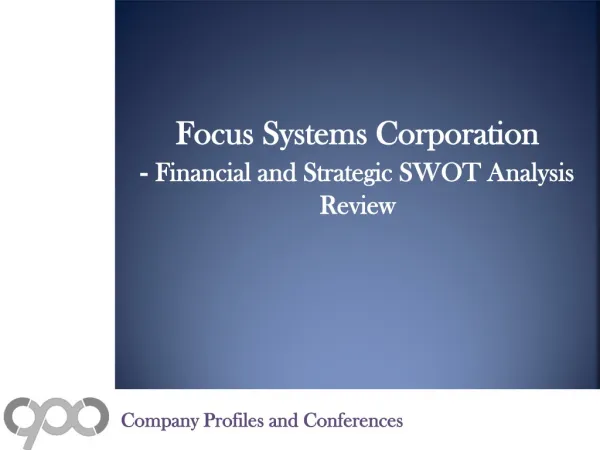 Focus Systems Corporation - Financial and Strategic SWOT Ana