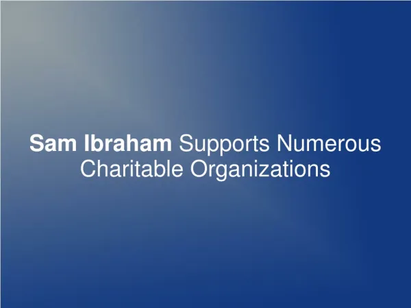 Sam Ibraham Supports Numerous Charitable Organizations