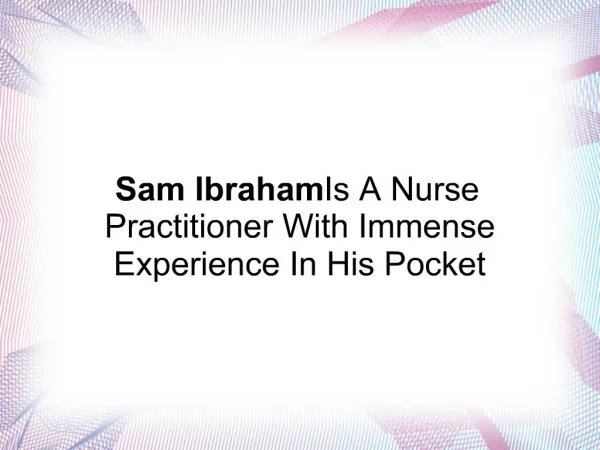 Sam Ibraham Is A Nurse Practitioner With Immense Experience