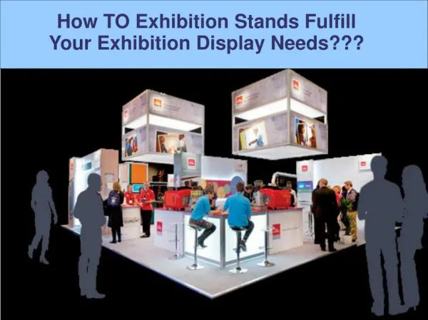 How TO Exhibition Stands Fulfil Your Exhibition Display Need