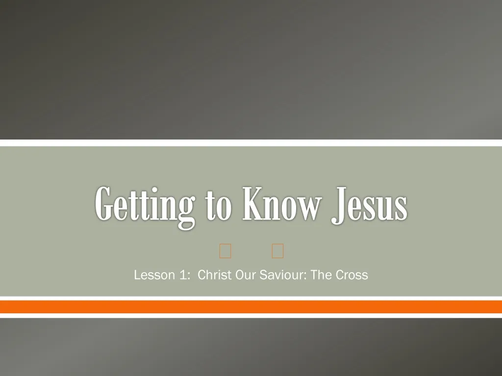 getting to know jesus