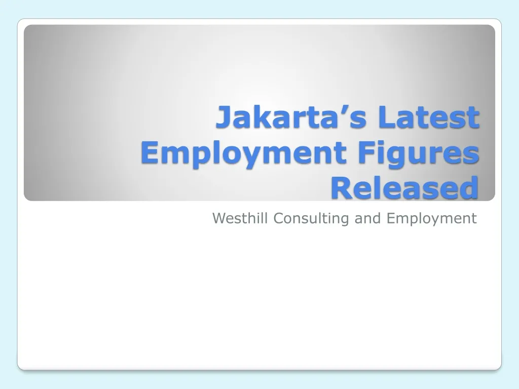 jakarta s latest employment figures released