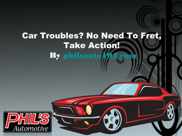 Car Troubles No Need To Fret, Take Action!