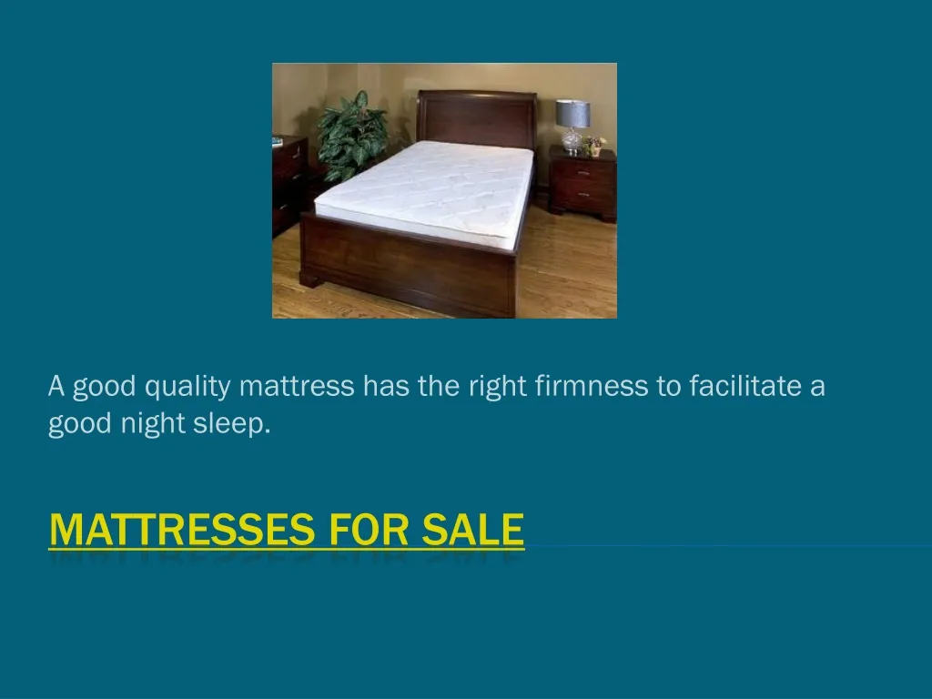 a good quality mattress has the right firmness to facilitate a good night sleep