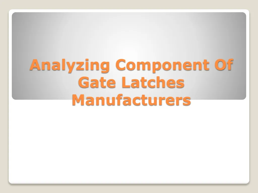 analyzing component of gate latches manufacturers
