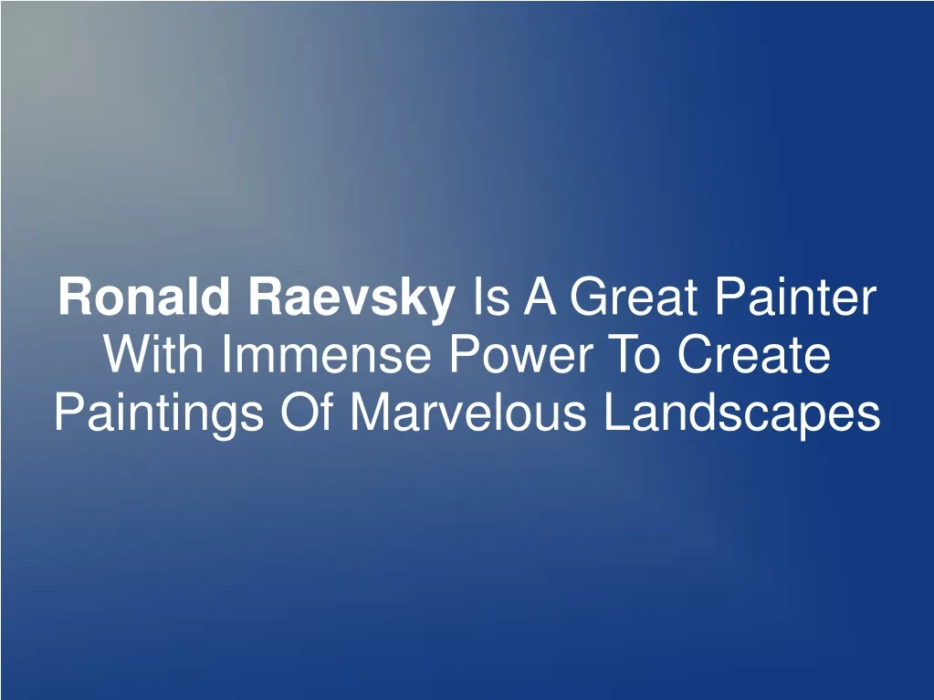 ronald raevsky is a great painter with immense