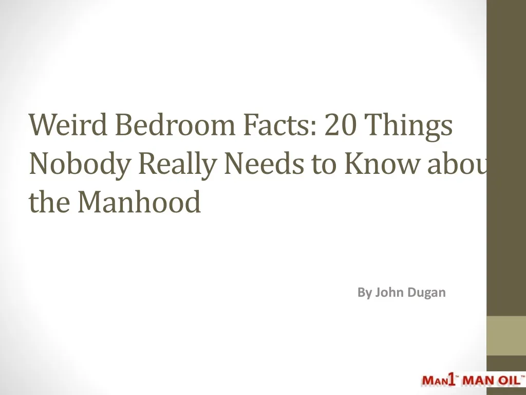 weird bedroom facts 20 things nobody really needs to know about the manhood