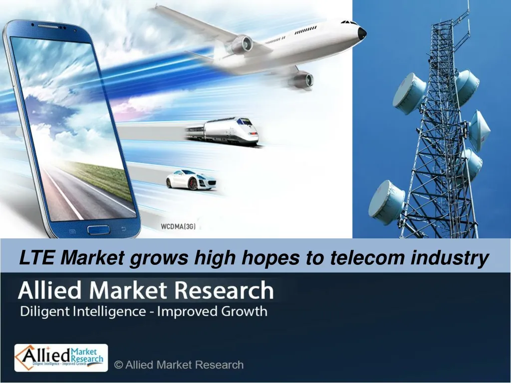 lte market grows high hopes to telecom industry
