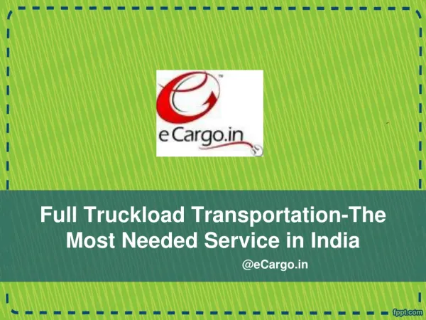 Full Truckload Transportation-The Most Needed Service in Ind
