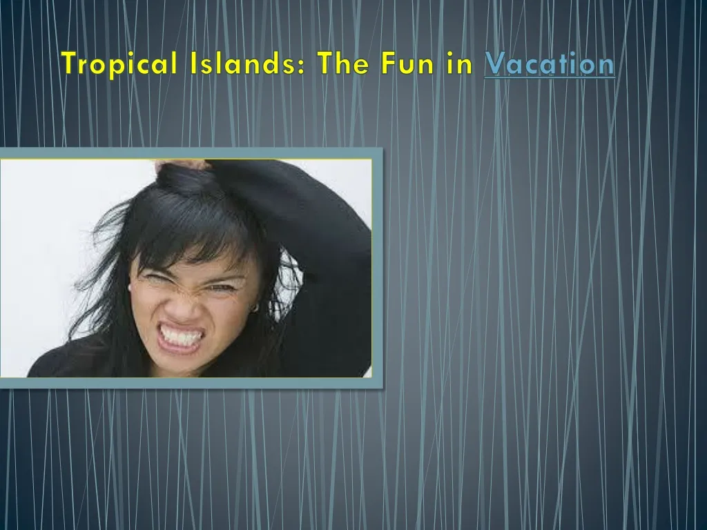 tropical islands the fun in vacation