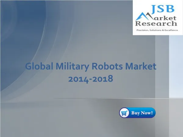 JSB Market Research -Global Military Robots Market 2014-2018
