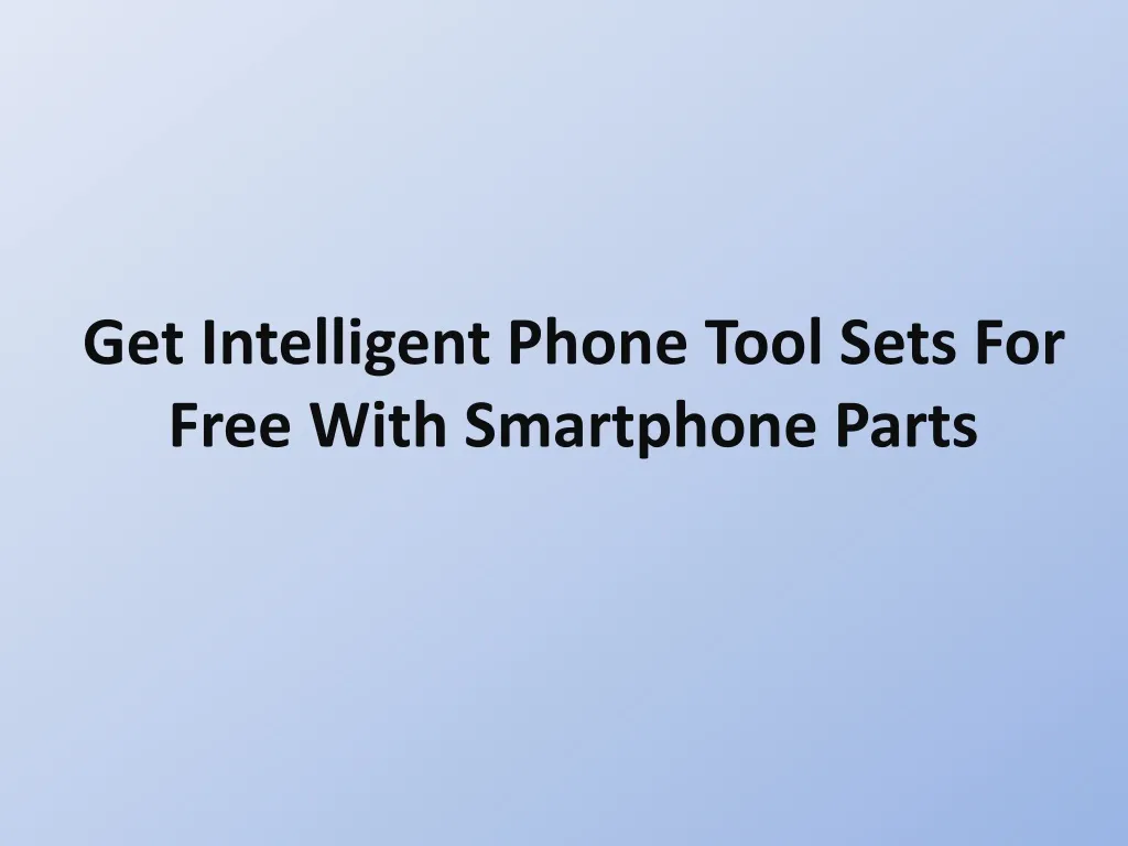 get intelligent phone tool sets for free with smartphone parts
