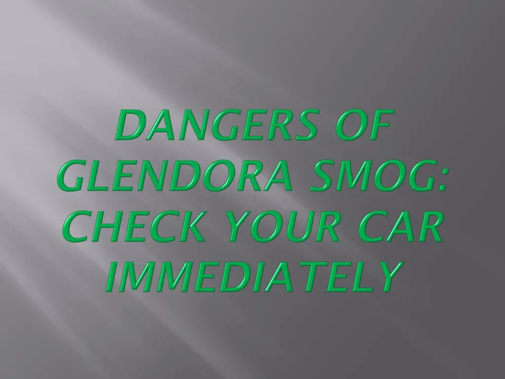 dangers of glendora smog check your car immediately