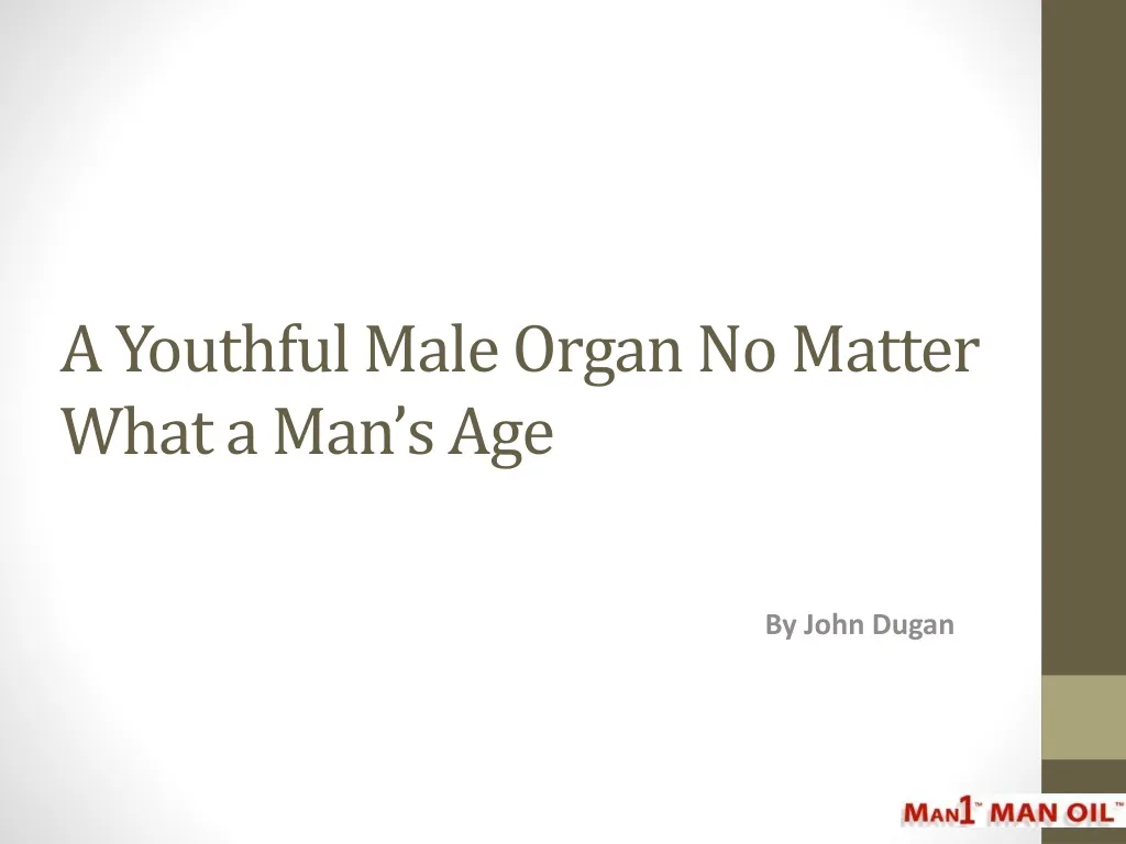 a youthful male organ no matter what a man s age