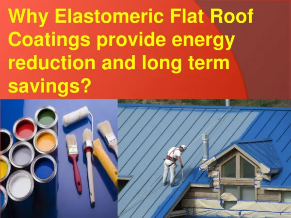 Why Elastomeric Flat Roof Coatings provide energy reduction
