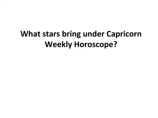 What stars bring under Capricorn Weekly Horoscope?