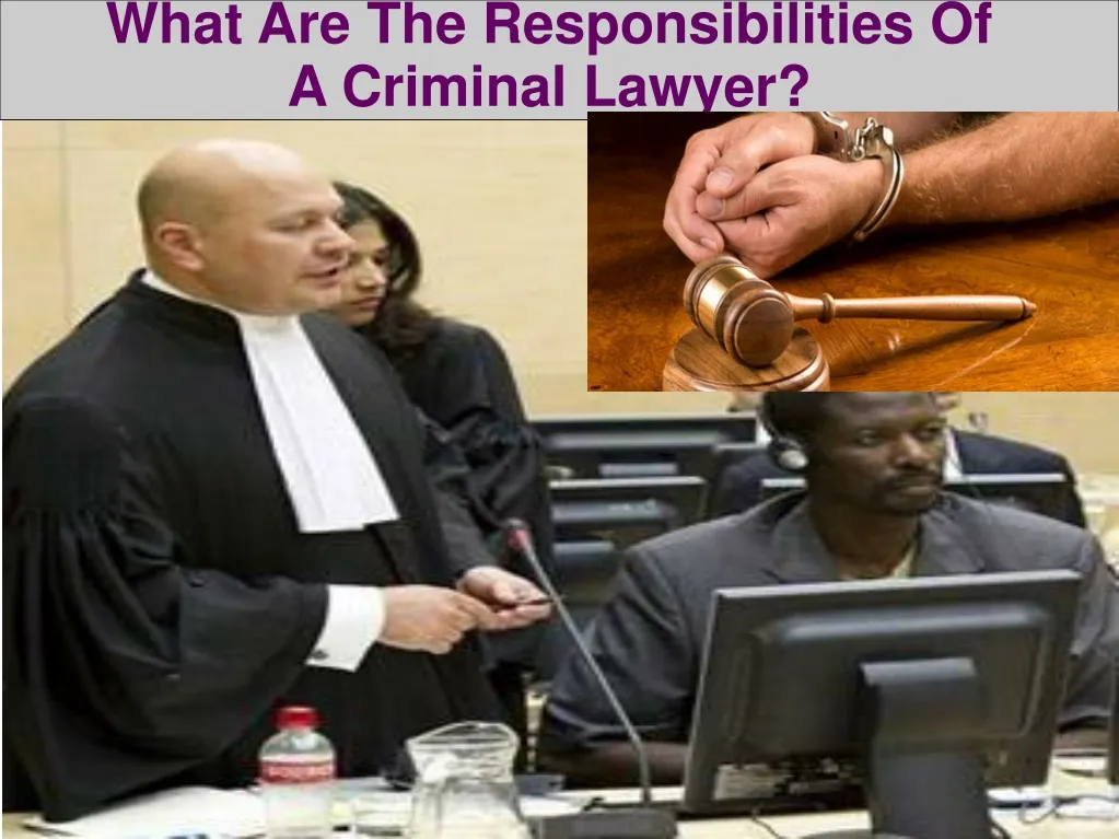 what are the responsibilities of a criminal lawyer