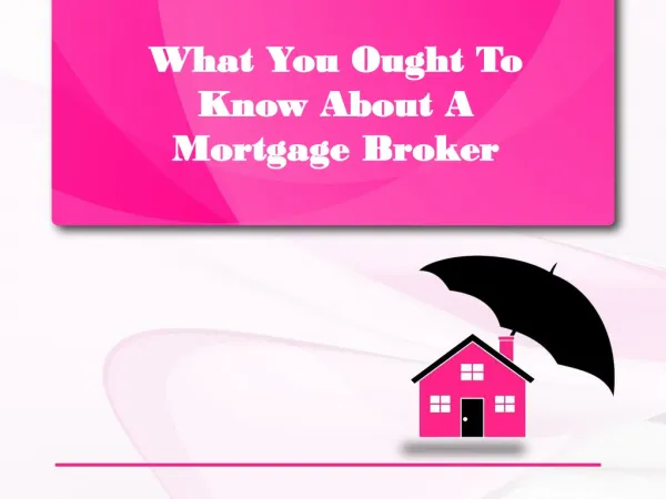 What You Ought To Know About Mortgage Broker