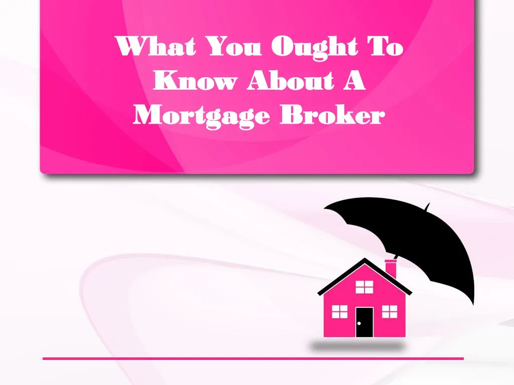 what you ought to know about a mortgage broker
