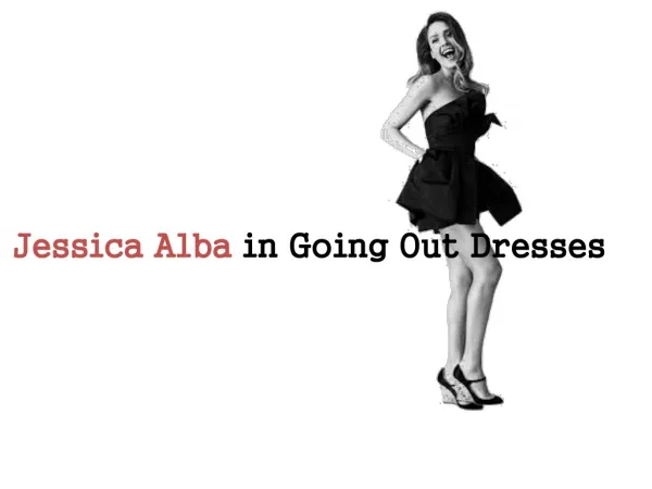 Jessica Alba in Going Out Dresses