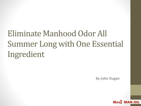 Eliminate Manhood Odor All Summer Long with One Essential