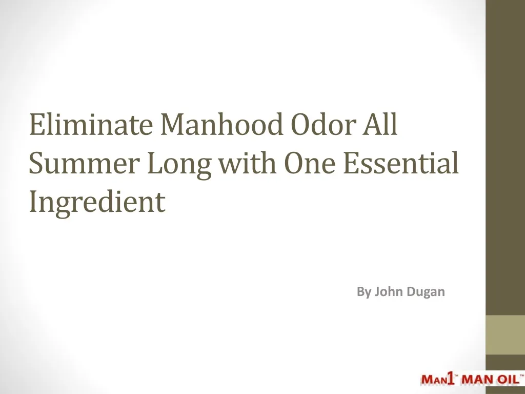 eliminate manhood odor all summer long with one essential ingredient