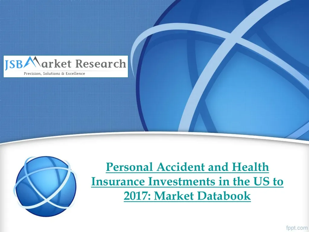 personal accident and health insurance investments in the us to 2017 market databook