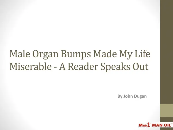 Male Organ Bumps Made My Life Miserable -A Reader Speaks Out