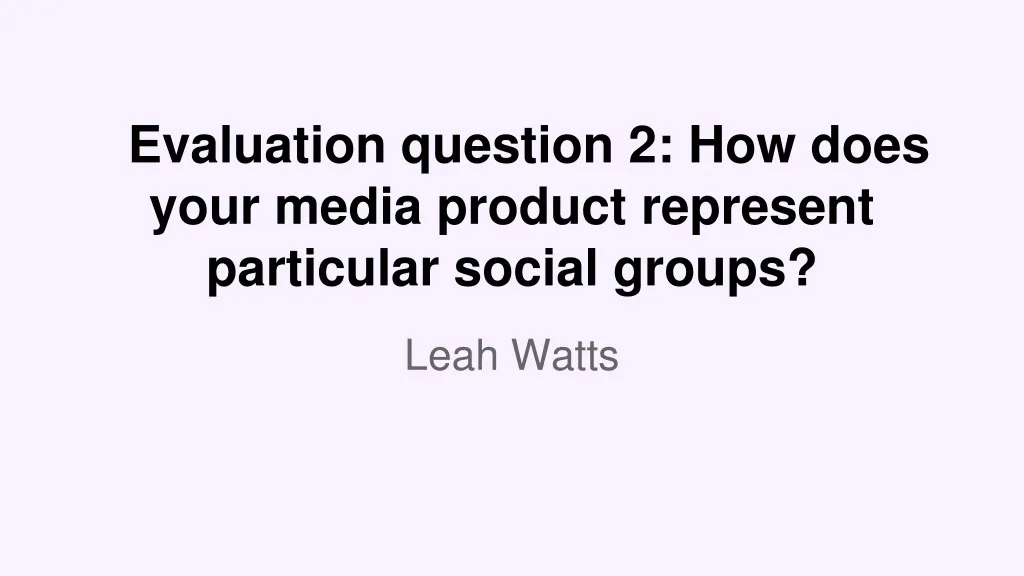 evaluation question 2 how does your media product represent particular social groups