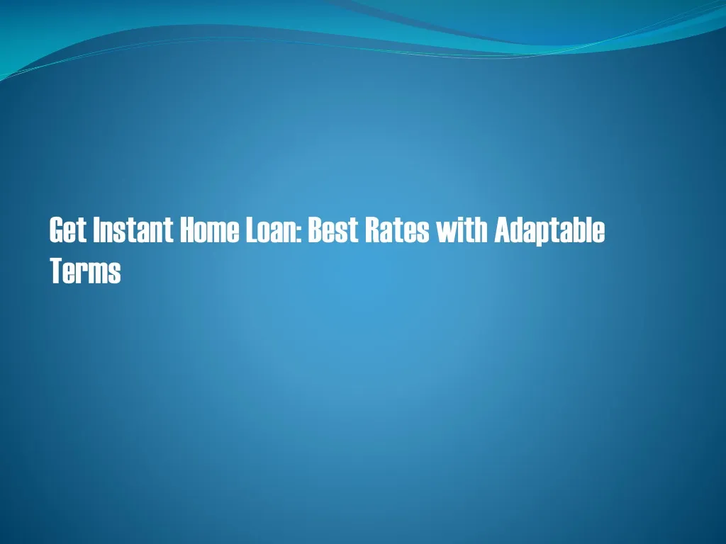 get instant home loan best rates with adaptable
