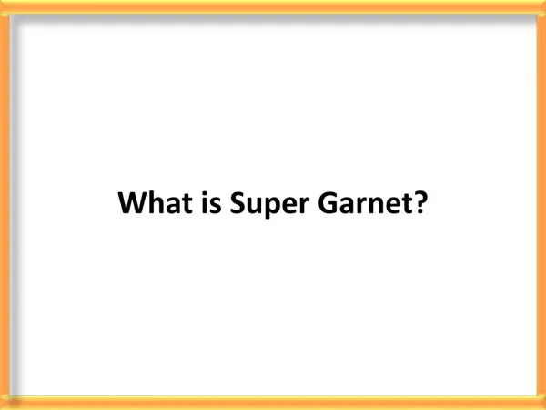 What Is Super Garnet