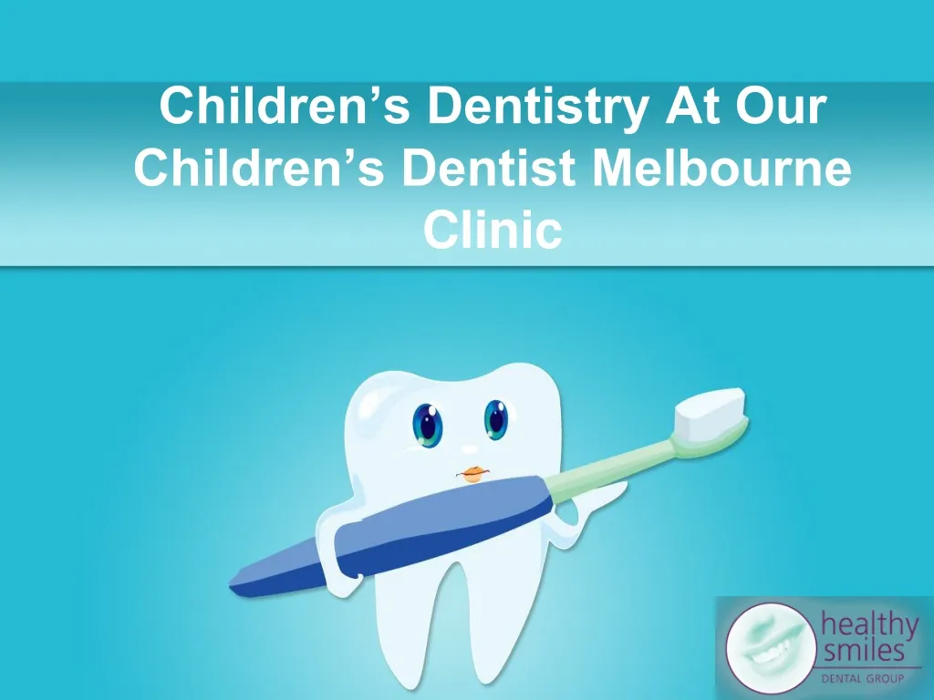 children s dentistry at our children s dentist melbourne clinic