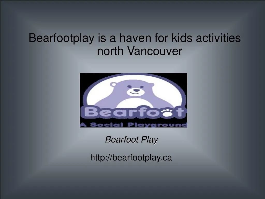 bearfootplay is a haven for kids activities north vancouver
