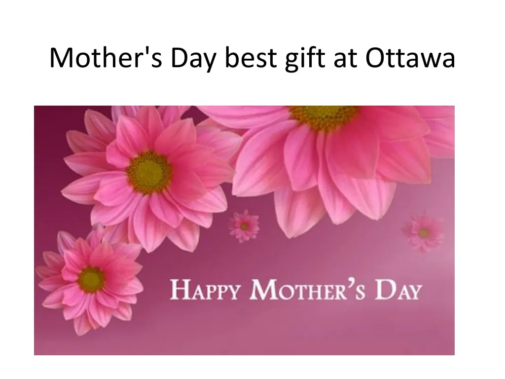 mother s day best gift at ottawa