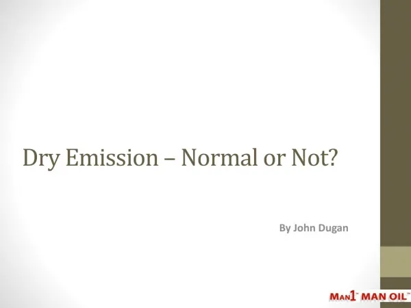 Dry Emission - Normal or Not?