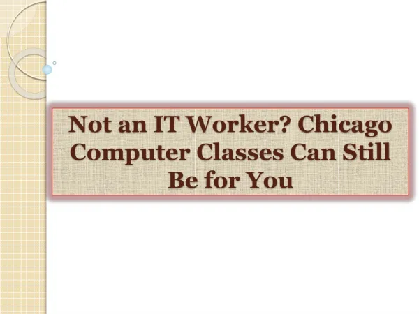 Not an IT Worker? Chicago Computer Classes Can Still Be for