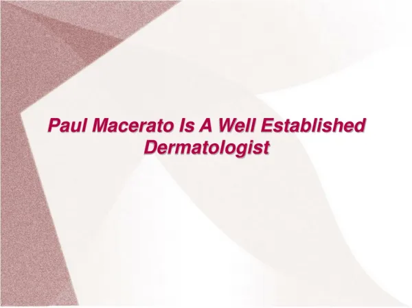Paul Macerato Is A Well Established Dermatologist